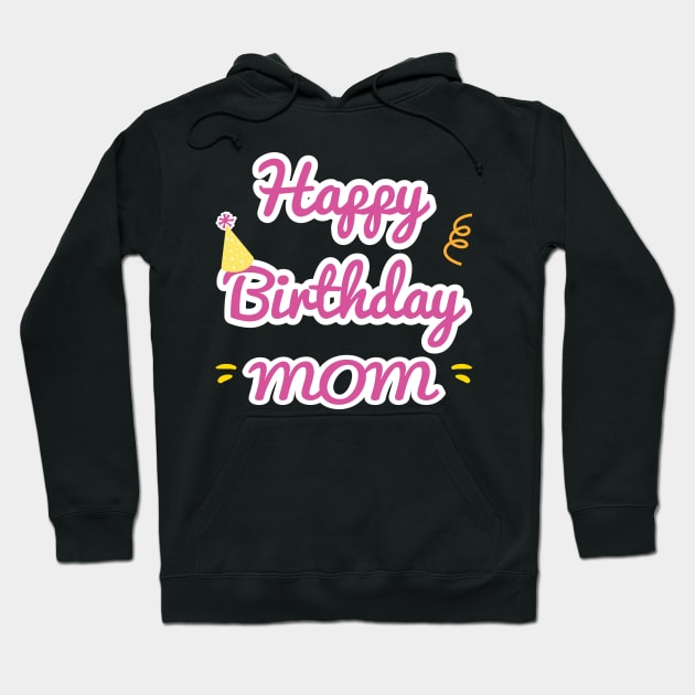 Happy Birthday Mom Hoodie by aborefat2018